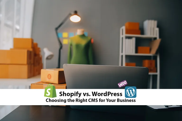 Shopify vs. WordPress: Choosing the Right CMS for Your Business